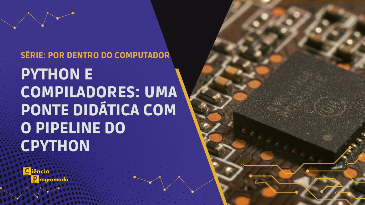 Python e Compiladores: Uma Ponte Didática com o Pipeline do CPython ...